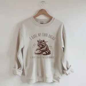I Bake My Own Bread & Don't Trust the Government Sweatshirt